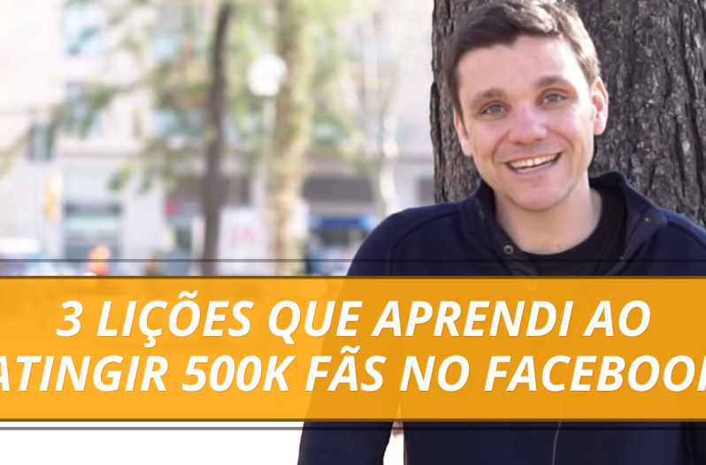 3 Lições que Aprendi ao Atingir 500K Fãs no Facebook